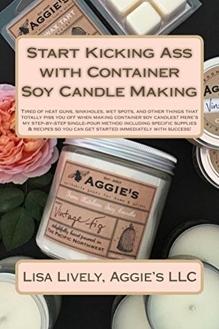 Kick Ass with Soy Candles!: Our [No Fail] Pretty-Damn-Reliable method (Kindle Edition)