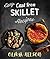 Easy Cast Iron Skillet Recipes: The Best Iron Skillet Meals Cookbook
