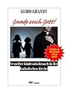 Gnade euch Gott!: Sexueller Kindesmissbrauch in der Katholischen Kirche (gugra-Media-Nostalgie 33) (German Edition)