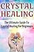 Crystal Healing: The Ultima...