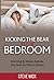 Kicking the Bear out of the Bedroom by Steve Wick