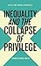 Inequality and the Collapse of Privilege (An Of Two Minds Essential Book 2)
