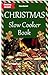 CHRISTMAS Slow Cooker Book: Delicious and Delectable Dishes for This Holiday