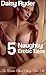 5 Naughty, Erotic Tales!