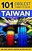 Taiwan: Taiwan Travel Guide: 101 Coolest Things to Do in Taiwan (Taipei Travel Guide, Tainan, Taichung, Taiwanese Food, Backpacking Taiwan, Asia Travel Guide Book 1)