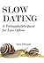 Slow Dating: A Technophobe's Quest for Love Offline