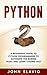 Python: A Beginners’ Guide to Python Programming to automate the boring tasks and learn coding fast