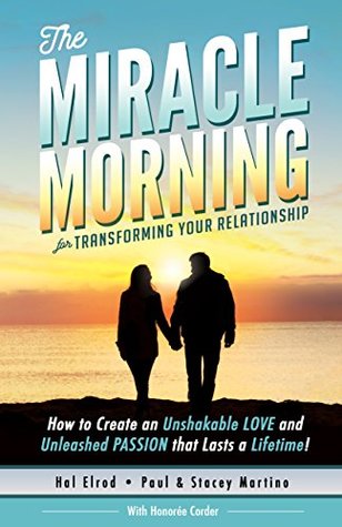 The Miracle Morning for Transforming Your Relationship: How to Create an Unshakeable LOVE and Unleashed PASSION that Lasts a Lifetime! (Kindle Edition)