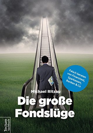 Die große Fondslüge: Falsch beraten von Finanztest, Sparkassen, Banken und Co (German Edition)