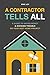 A Contractor Tells All: A Guide to Saving Money & Avoiding Trouble On Your Next Home Project