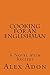 Cooking for an Englishman: A Novel with Recipes