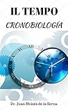 CronoBiología: La biología del Tiempo (CronoPsicología nº 1) (Spanish Edition) CronoBiología: La biología del Tiempo (CronoPsicología nº 1) (Spanish Edition)