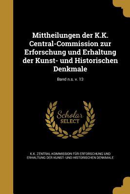 Mittheilungen der K.K. Central-Commission zur Erforschung und Erhaltung der Kunst- und Historischen Denkmale; Band n.s. v. 13 (German Edition)