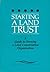 Starting a Land Trust: A Guide to Forming a Land Conservation Organization.