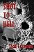 Shot To Hell by Todd E. Creason