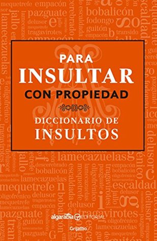 Para insultar con propiedad: Diccionario de insultos (Spanish Edition)