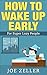 How to Wake Up Early: For S...