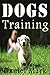 Dogs Training: A complete b...