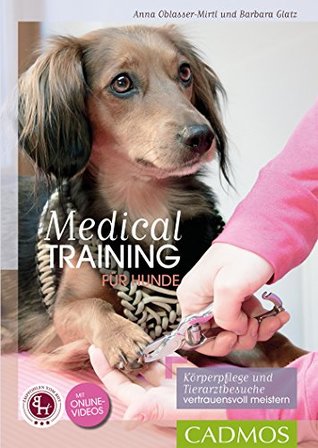 Medical Training für Hunde: Körperpflege und Tierarzt-Behandlungen vertrauensvoll meistern (Cadmos Hundewelt) (German Edition)