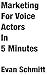 Marketing for Voice Actors in Five Minutes: 3 Easy Steps To Get Your Voiceover Business Going