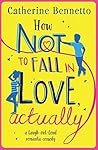 How Not to Fall in Love, Actually by Catherine Bennetto How Not to Fall in Love, Actually by Catherine Bennetto