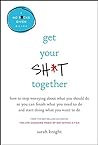 Get Your Sh*t Tog...