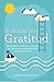 El mundo de la gratitud: Redescubra a través de 40 motivos por qué las personas agradecidas son las más felices