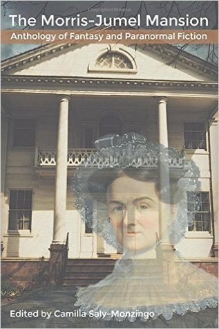 The Morris-Jumel Mansion Anthology of Fantasy and Paranormal Fiction