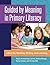 Guided by Meaning in Primary Literacy: Libraries, Reading, Writing, and Learning