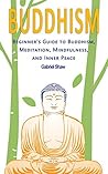 Buddhism: Buddhism for Beginners, A Guide to Buddhist Teachings, Meditation, Mindfulness and Inner Peace Book cover for Buddhism: Buddhism for Beginners, A Guide to Buddhist Teachings, Meditation, Mindfulness and Inner Peace