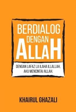 Berdialog dengan Allah, Dengan Lafaz LA ILAHA ILLALLAH, Aku Mencintai Allah (Paperback)