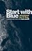 Start With Blue: Selected Poems by J.A. Batty (Rust + Moth Book 10)