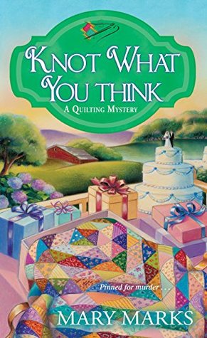 Knot What You Think (A Quilting Mystery, #5)