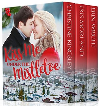 Kiss Me Under the Mistletoe: A Small Town Holiday Novella Collection (Kindle Edition)