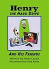 Henry the Hard Drive and His Friends by Dede Casad