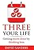 Three Your Life: Getting more done by thinking less!
