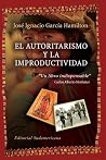 El autoritarismo y la improductividad (Spanish Edition)