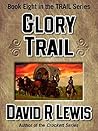 Glory Trail (the TRAIL series #8) Glory Trail (the TRAIL series #8)