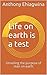 Life on earth is a test: Unveiling the purpose of man on earth