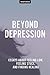 Beyond Depression: Essays About Feeling Low, Feeling Stuck, And Finding Healing