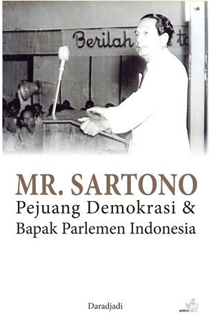 Mr. Sartono: Pejuang Demokrasi & Bapak Parlemen Indonesia (Paperback)