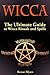 Wicca: The Ultimate Guide to Wicca Rituals and Spells (wicca, wicca books, wicca spells)