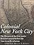 Colonial New York City: The History of the City under British Control before the American Revolution