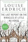 The Last Report on the Miracles at Little No Horse by Louise Erdrich