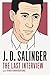 J. D. Salinger: The Last Interview