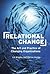 Relational Change: The Art and Practice of Changing Organizations