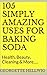 105 Simply Amazing Uses For Baking Soda: Health, Beauty, Cleaning & More.....