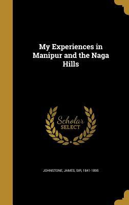My Experiences in Manipur and the Naga Hills