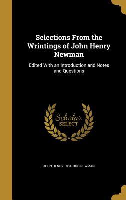 Selections from the Wrintings of John Henry Newman: Edited with an Introduction and Notes and Questions