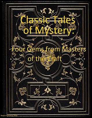 Classic Tales of Mystery: Four Gems from Masters of the Craft (Annotated)